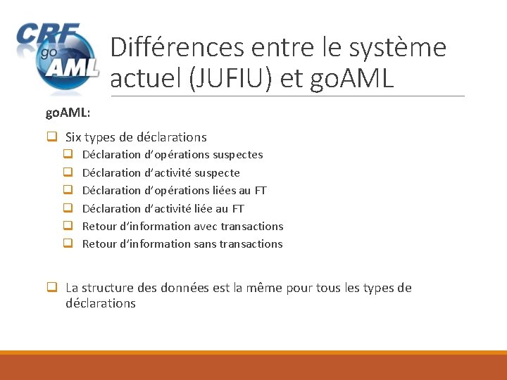 Différences entre le système actuel (JUFIU) et go. AML: q Six types de déclarations