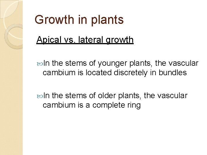 Growth in plants Apical vs. lateral growth In the stems of younger plants, the