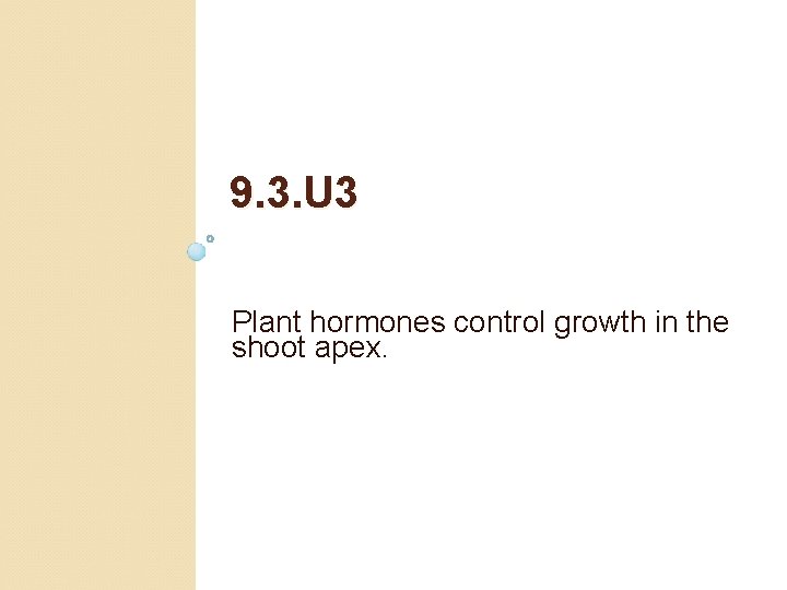 9. 3. U 3 Plant hormones control growth in the shoot apex. 