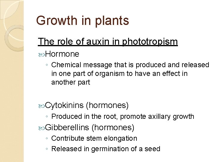 Growth in plants The role of auxin in phototropism Hormone ◦ Chemical message that