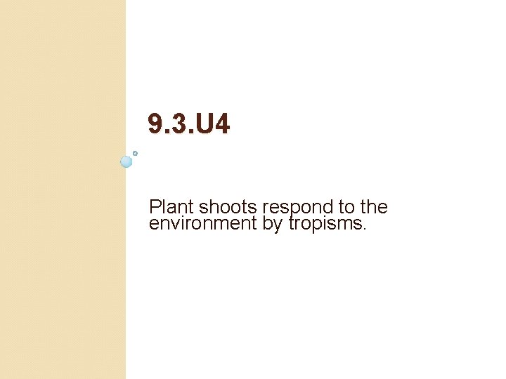 9. 3. U 4 Plant shoots respond to the environment by tropisms. 