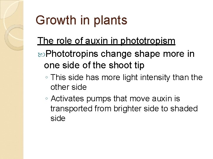 Growth in plants The role of auxin in phototropism Phototropins change shape more in