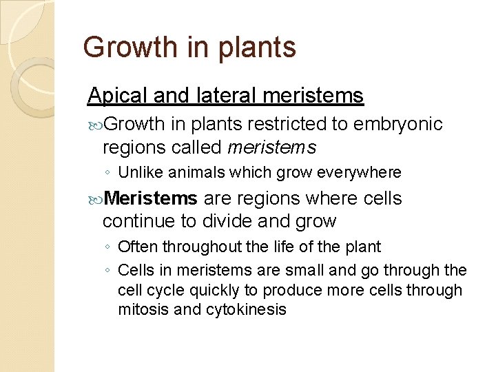 Growth in plants Apical and lateral meristems Growth in plants restricted to embryonic regions