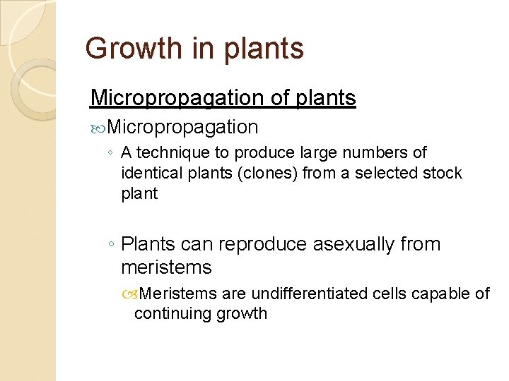 Growth in plants Micropropagation of plants Micropropagation ◦ A technique to produce large numbers