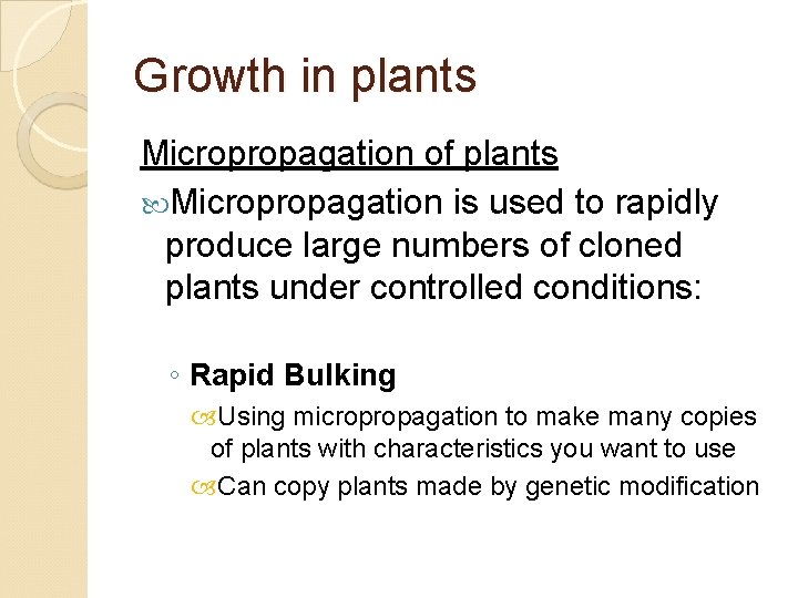 Growth in plants Micropropagation of plants Micropropagation is used to rapidly produce large numbers