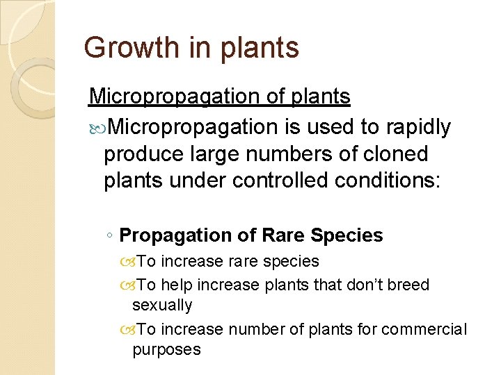 Growth in plants Micropropagation of plants Micropropagation is used to rapidly produce large numbers