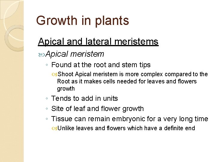 Growth in plants Apical and lateral meristems Apical meristem ◦ Found at the root