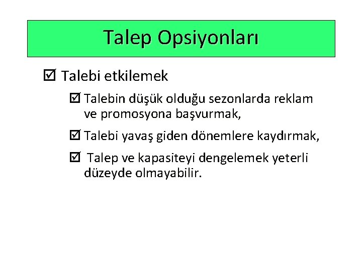 Talep Opsiyonları þ Talebi etkilemek þ Talebin düşük olduğu sezonlarda reklam ve promosyona başvurmak,