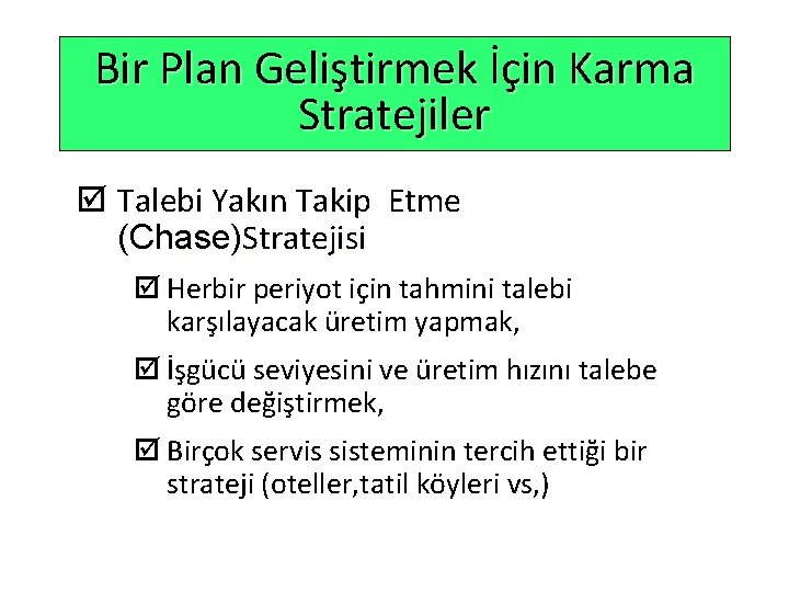 Bir Plan Geliştirmek İçin Karma Stratejiler þ Talebi Yakın Takip Etme (Chase)Stratejisi þ Herbir