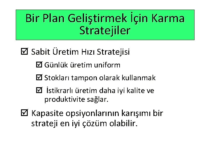 Bir Plan Geliştirmek İçin Karma Stratejiler þ Sabit Üretim Hızı Stratejisi þ Günlük üretim