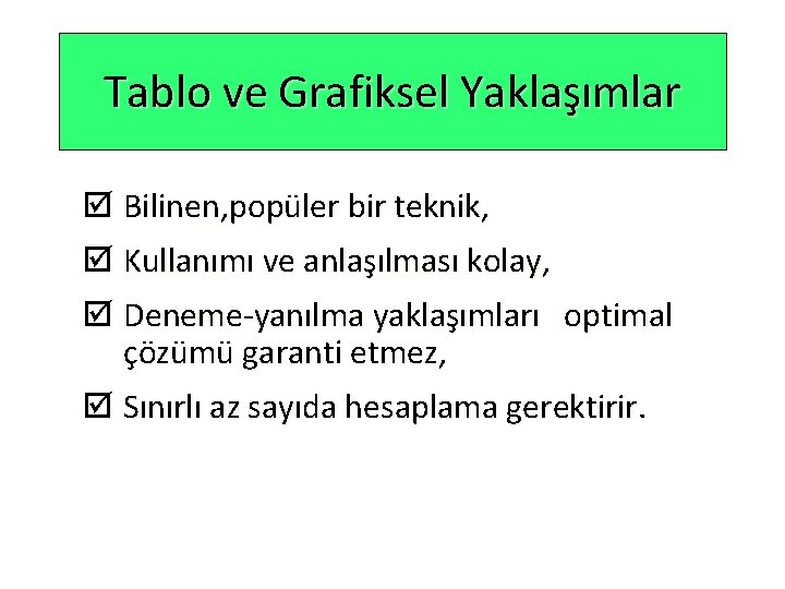 Tablo ve Grafiksel Yaklaşımlar þ Bilinen, popüler bir teknik, þ Kullanımı ve anlaşılması kolay,