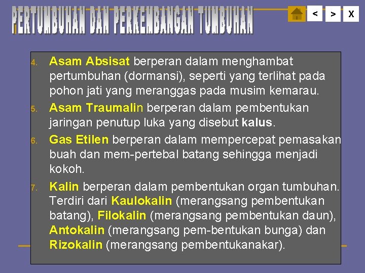 < 4. 5. 6. 7. > Asam Absisat berperan dalam menghambat pertumbuhan (dormansi), seperti