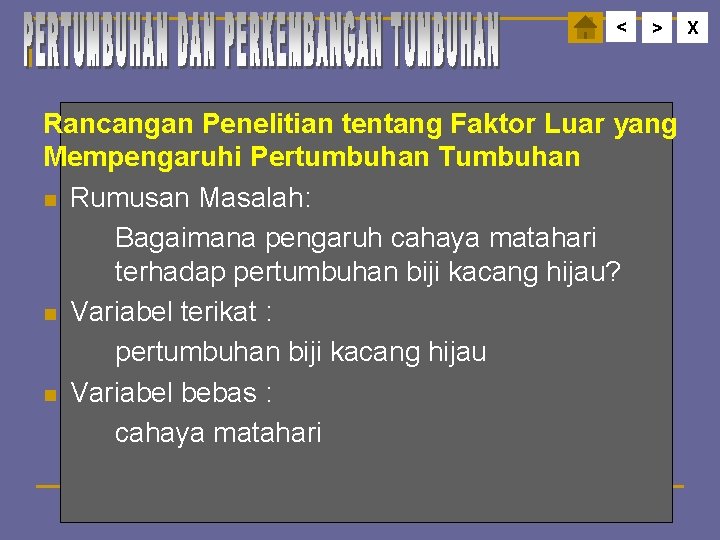 < > Rancangan Penelitian tentang Faktor Luar yang Mempengaruhi Pertumbuhan Tumbuhan n Rumusan Masalah: