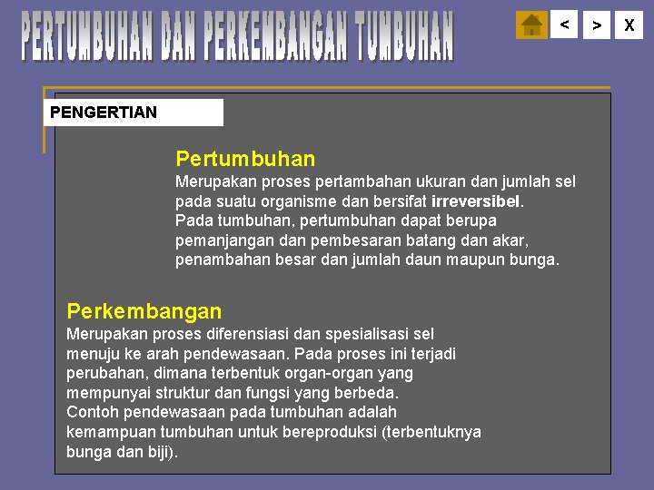 < PENGERTIAN Pertumbuhan Merupakan proses pertambahan ukuran dan jumlah sel pada suatu organisme dan