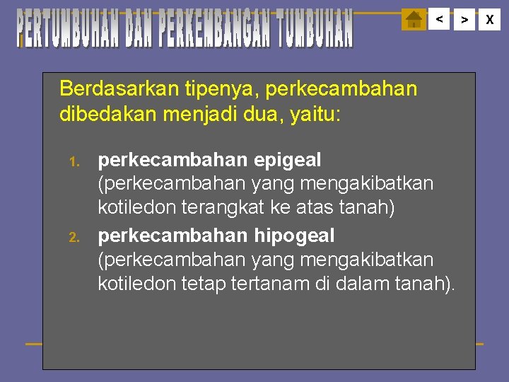 < Berdasarkan tipenya, perkecambahan dibedakan menjadi dua, yaitu: 1. 2. perkecambahan epigeal (perkecambahan yang