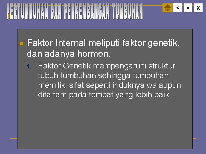 < n Faktor Internal meliputi faktor genetik, dan adanya hormon. 1. Faktor Genetik mempengaruhi