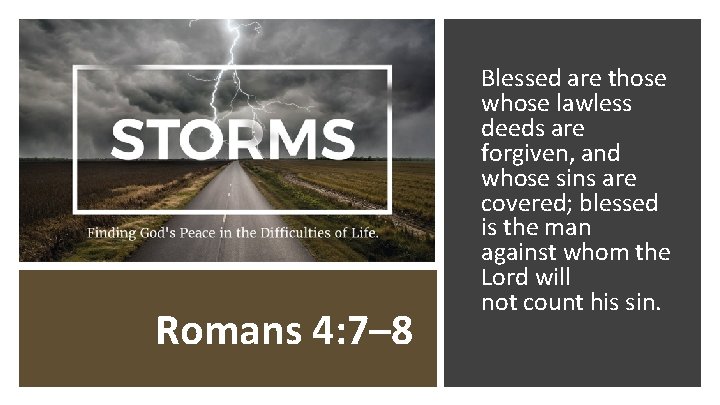 Romans 4: 7– 8 Blessed are those whose lawless deeds are forgiven, and whose