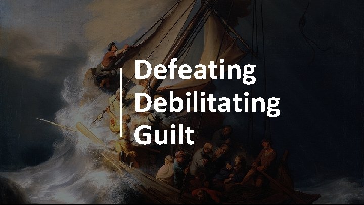 Defeating Debilitating Guilt 
