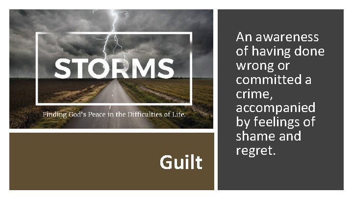 Guilt An awareness of having done wrong or committed a crime, accompanied by feelings