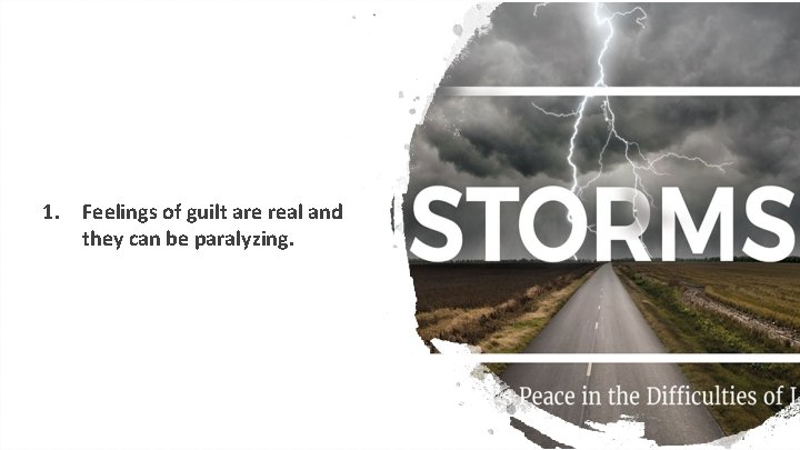 1. Feelings of guilt are real and they can be paralyzing. 