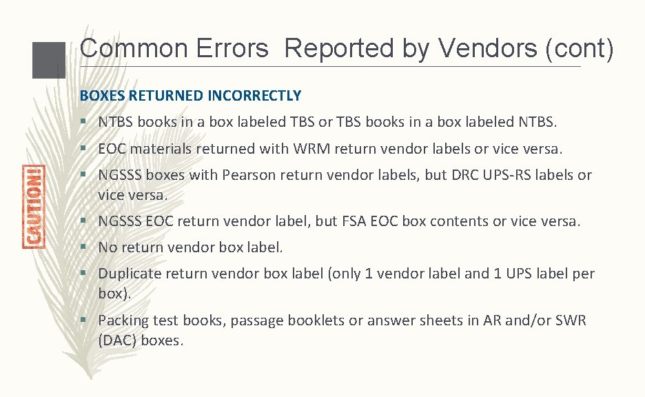 Common Errors Reported by Vendors (cont) BOXES RETURNED INCORRECTLY § NTBS books in a