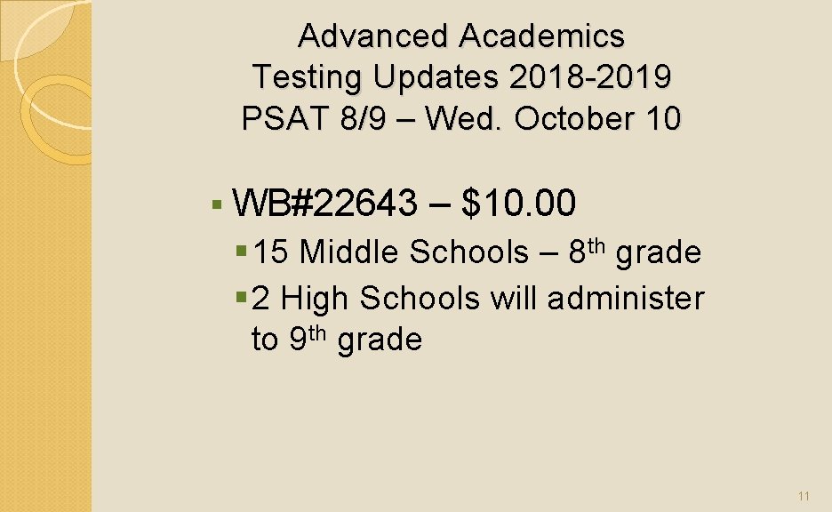 Advanced Academics Testing Updates 2018 -2019 PSAT 8/9 – Wed. October 10 § WB#22643