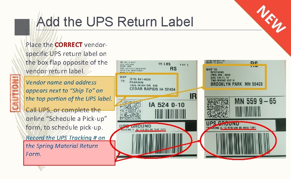 Add the UPS Return Label Place the CORRECT vendorspecific UPS return label on the