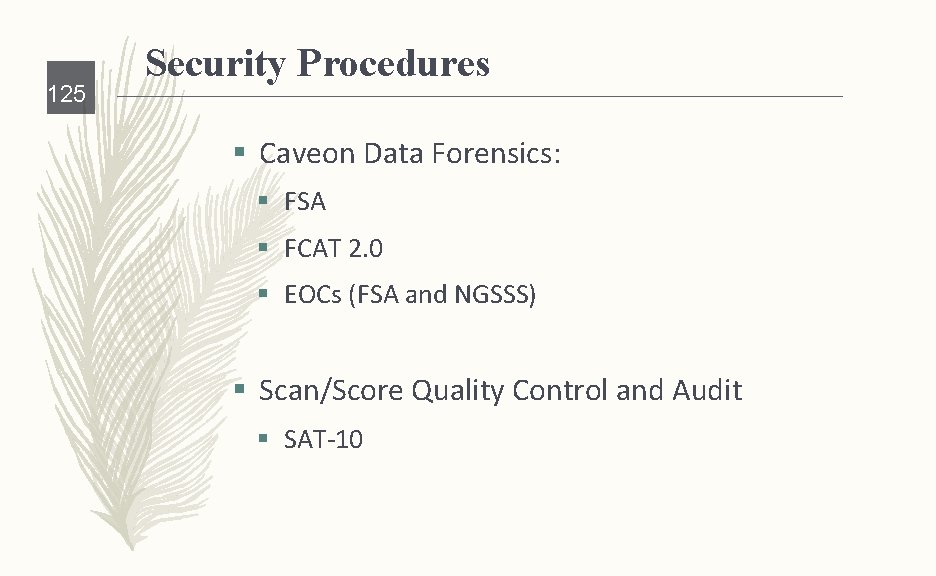 125 Security Procedures § Caveon Data Forensics: § FSA § FCAT 2. 0 §