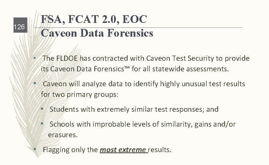 126 FSA, FCAT 2. 0, EOC Caveon Data Forensics • The FLDOE has contracted