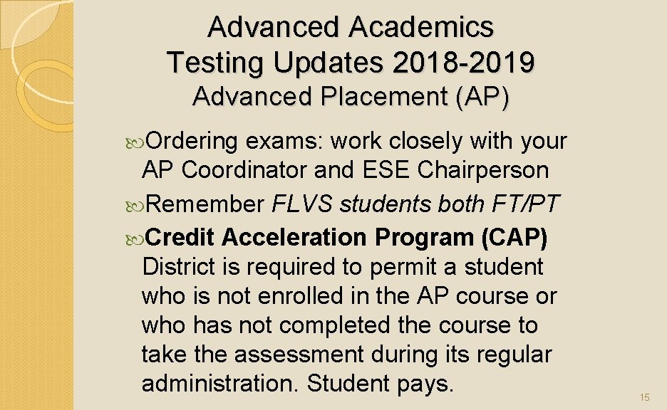 Advanced Academics Testing Updates 2018 -2019 Advanced Placement (AP) Ordering exams: work closely with