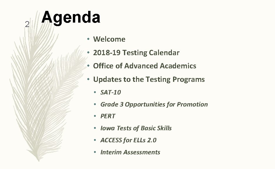 2 Agenda • Welcome • 2018 -19 Testing Calendar • Office of Advanced Academics