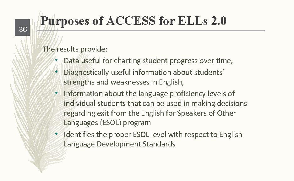 36 Purposes of ACCESS for ELLs 2. 0 The results provide: • Data useful