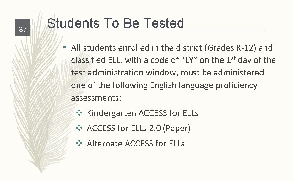 37 Students To Be Tested § All students enrolled in the district (Grades K-12)