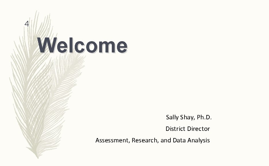 4 Welcome Sally Shay, Ph. D. District Director Assessment, Research, and Data Analysis 