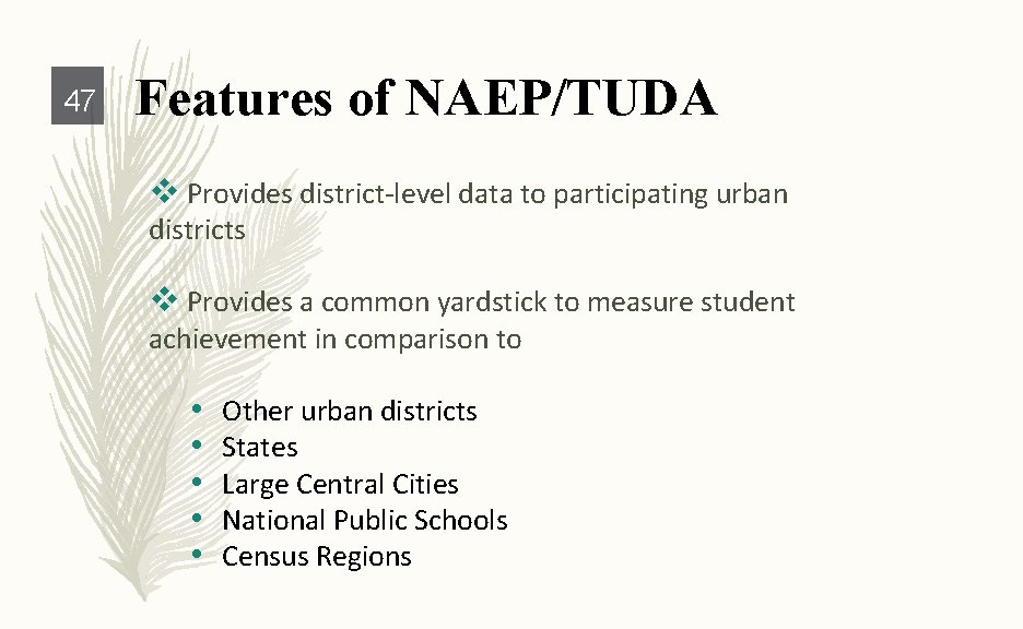 47 Features of NAEP/TUDA v Provides district-level data to participating urban districts v Provides