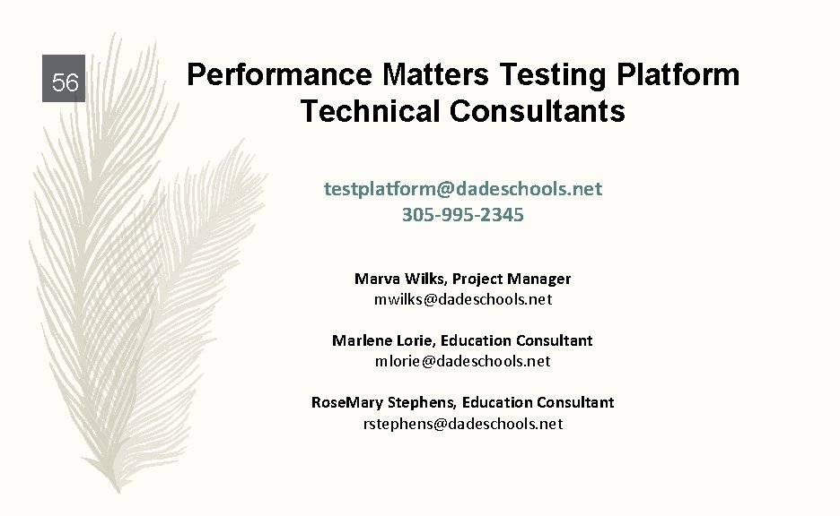 56 Performance Matters Testing Platform Technical Consultants testplatform@dadeschools. net 305 -995 -2345 Marva Wilks,