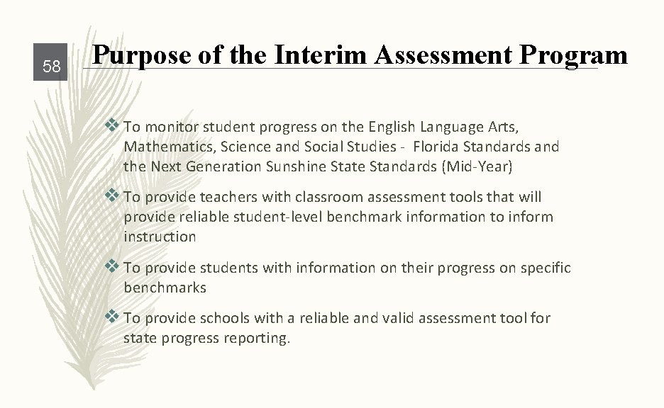 58 Purpose of the Interim Assessment Program v To monitor student progress on the