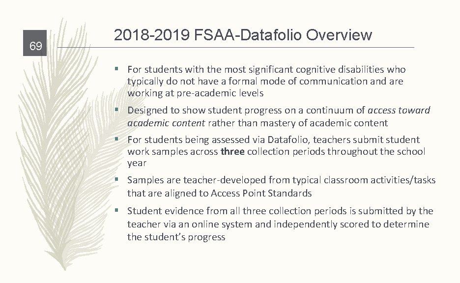 69 2018 -2019 FSAA-Datafolio Overview § For students with the most significant cognitive disabilities