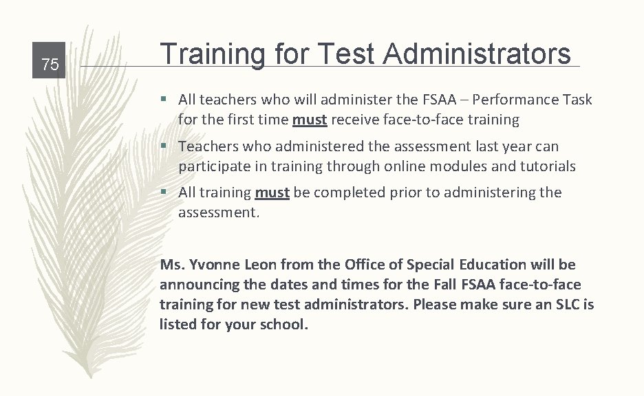 75 Training for Test Administrators § All teachers who will administer the FSAA –
