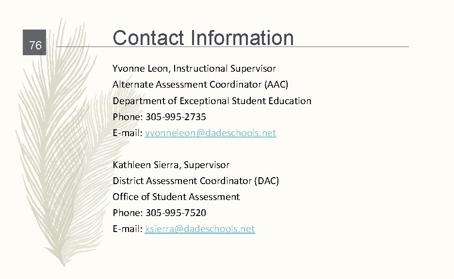 76 Contact Information Yvonne Leon, Instructional Supervisor Alternate Assessment Coordinator (AAC) Department of Exceptional