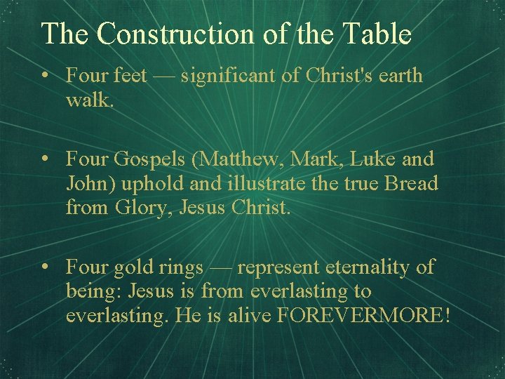 The Construction of the Table • Four feet — significant of Christ's earth walk.