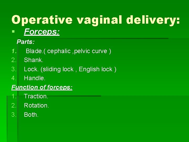 Operative vaginal delivery: § Forceps: Parts: 1. Blade. ( cephalic , pelvic curve )