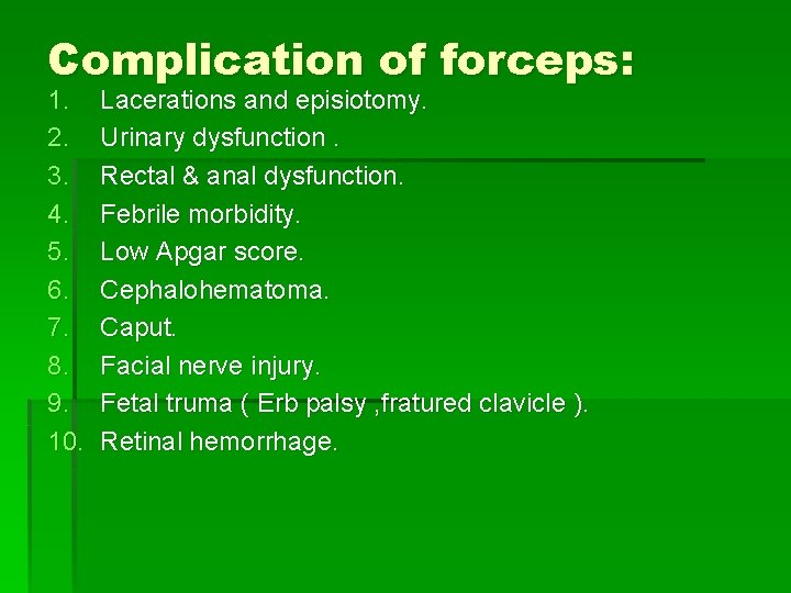 Complication of forceps: 1. 2. 3. 4. 5. 6. 7. 8. 9. 10. Lacerations