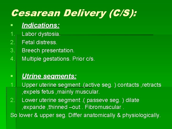 Cesarean Delivery (C/S): § Indications: 1. 2. 3. 4. Labor dystosia. Fetal distress. Breech