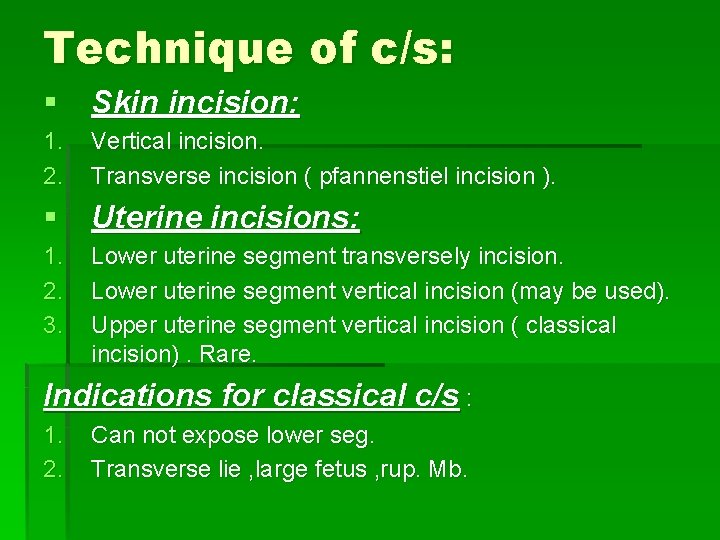 Technique of c/s: § Skin incision: 1. 2. Vertical incision. Transverse incision ( pfannenstiel