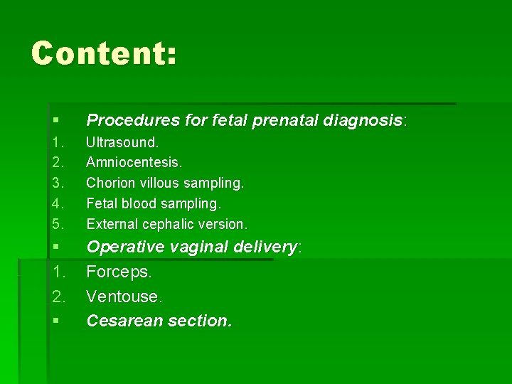 Content: § Procedures for fetal prenatal diagnosis: 1. 2. 3. 4. 5. Ultrasound. Amniocentesis.