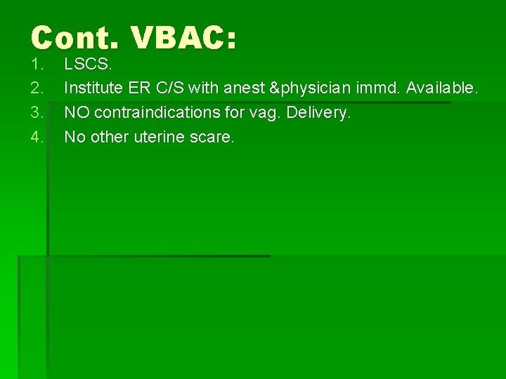 Cont. VBAC: 1. 2. 3. 4. LSCS. Institute ER C/S with anest &physician immd.