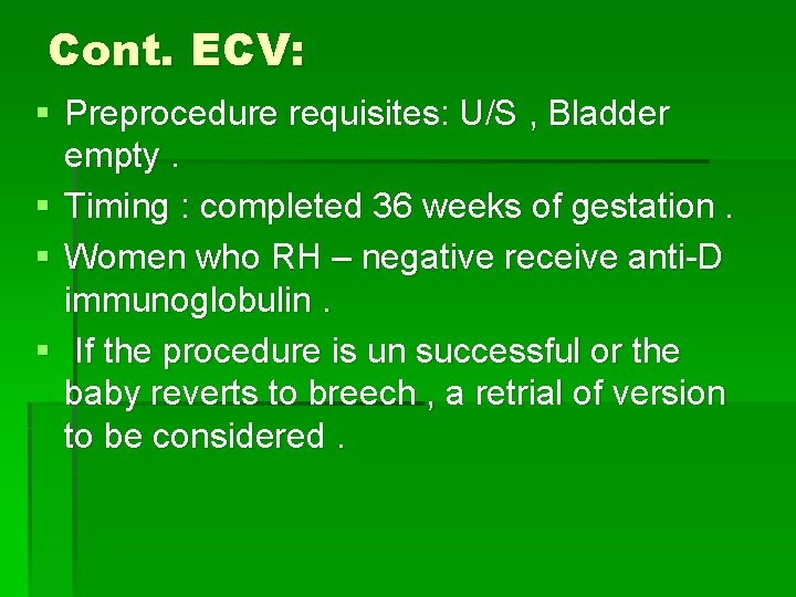 Cont. ECV: § Preprocedure requisites: U/S , Bladder empty. § Timing : completed 36