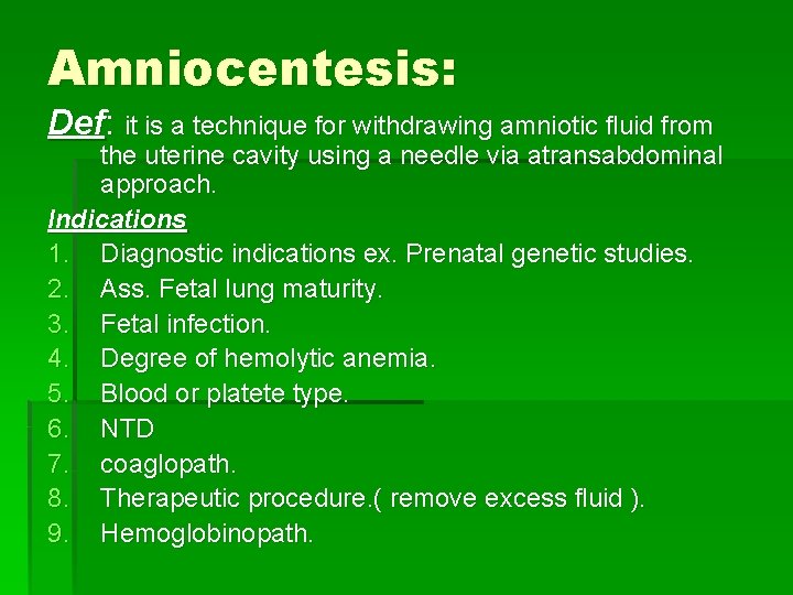 Amniocentesis: Def: it is a technique for withdrawing amniotic fluid from the uterine cavity