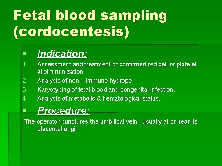 Fetal blood sampling (cordocentesis) § Indication: 1. 2. 3. 4. Assessment and treatment of